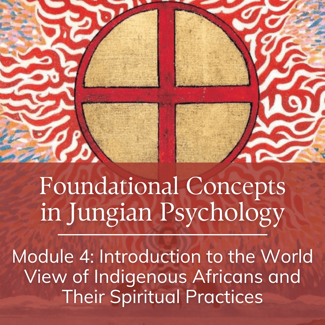 Module Four – Introduction to the World View of Indigenous Africans and Their Spiritual Practices